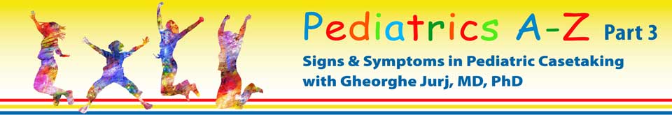 Pediatrics A - Z Part 3 - Signs & Symptoms in Pediatric Casetaking