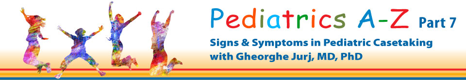 Pediatrics A - Z Part 7 - Signs & Symptoms in Pediatric Casetaking